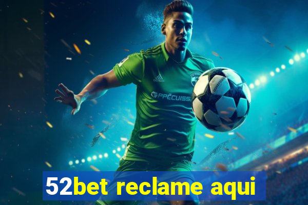 52bet reclame aqui